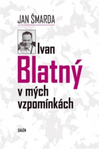Book Ivan Blatný v mých vzpomínkách Jan Šmarda
