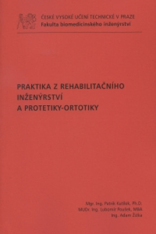 Könyv Praktika z rehabilitačního inženýrství a protetiky-ortotiky Patrik Kutílek a kolektív