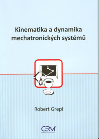 Könyv Kinematika a dynamika mechatronických systémů Robert Grepl