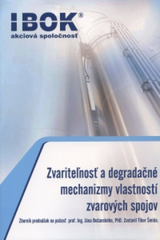 Book Zvariteľnosť a degradačné mechanizmy vlastností zvarových spojov Ján Bošanský