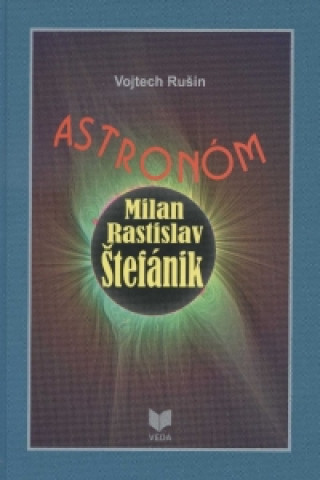 Kniha Astronóm Milan Rastislav Štefánik Vojtech Rušin