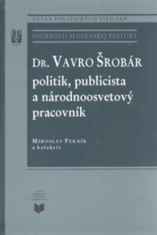 Könyv Vavro Šrobár – politik, publicista a národnoosvetový pracovník Miroslav Pekník