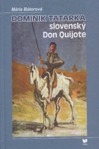 Book Dominik Tatarka – slovenský Don Quijote Mária Bátorová