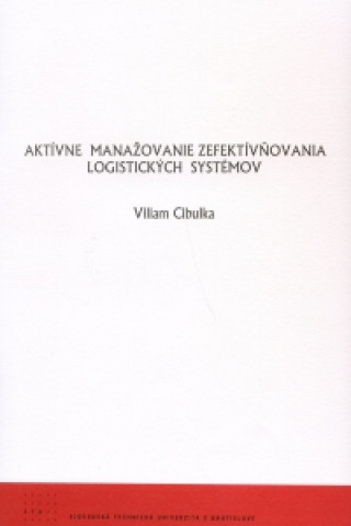 Kniha Aktívne manažovanie zefektívňovania logistických systémov Viliam Cibulka