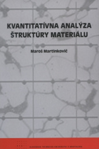 Könyv Kvantitatívna analýza štruktúry materiálu Maroš Martinkovič