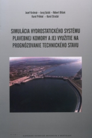 Kniha Simulácia hydrostatického systému plavebnej komory a jej využitie na prognózovanie technického stavu Jozef Krchnár a kolektív