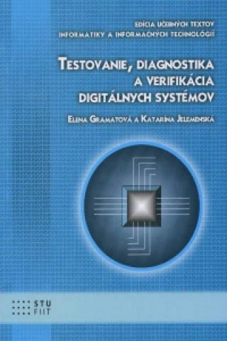 Kniha Testovanie, diagnostika a verifikácia digitálnych systémov Elena Gramatová