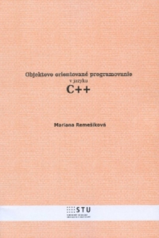 Kniha Objektovo orientované programovanie v jazyku C++ Marianna Remešíková