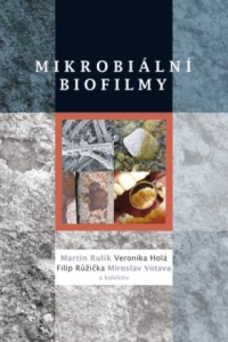 Kniha Mikrobiální biofilmy Martin Rulík a kol.