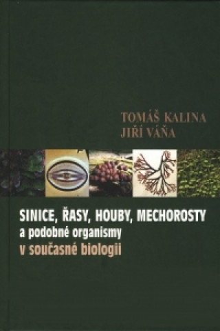 Carte Sinice, řasy, houby, mechorosty a podobné organismy v současné biologii Tomáš Kalina