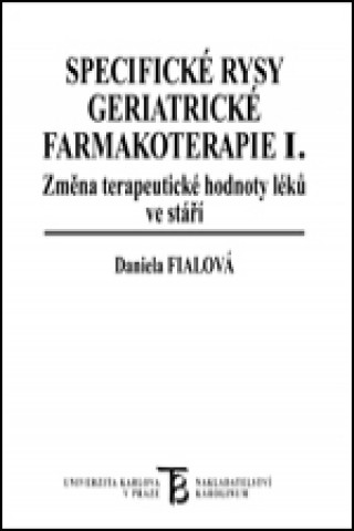 Könyv Specifické rysy geriatrické farmakoterapie (I.) Změna terapeutické hodnoty léků ve stáří Daniela Fialová