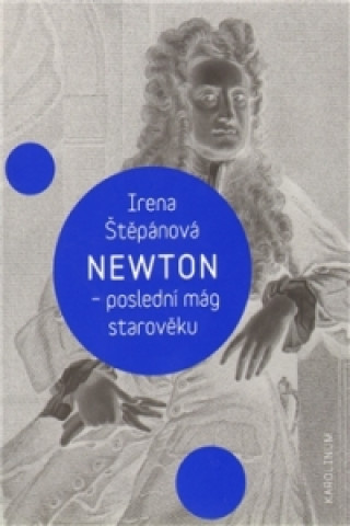 Kniha NEWTON POSLEDNÍ MÁG STAROVĚKU Irena Štěpánová