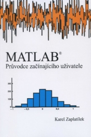 Könyv MATLAB - průvodce začínajíciho uživatele Karel Zaplatílek