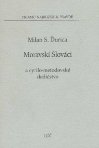 Carte Moravskí Slováci Cyrilo-metodovské dedictvo Milan S. Ďurica