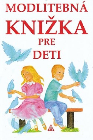Kniha Modlitebná knižka pre deti zostavila Anna Kolková