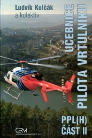 Carte Učebnice pilota vrtulníku PPL(H) Ludvík Kulčák a kolektív