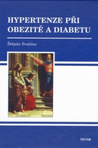 Kniha Hypertenze při obezitě a diabetu Štěpán Svačina