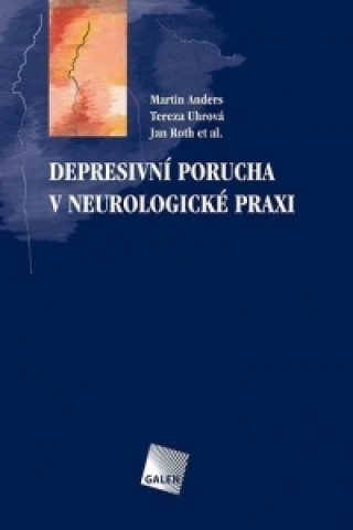 Kniha DEPRESIVNÍ PORUCHA V NEUROLOGICKÉ PRAXI Martin Anders