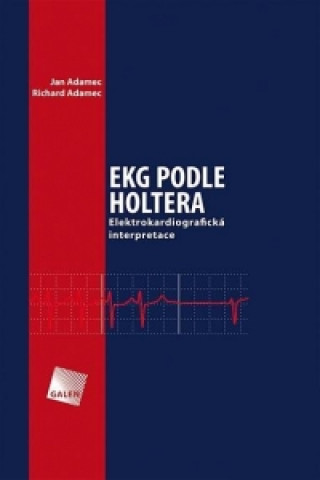Carte EKG PODLE HOLTERA ELEKTROKARDIOGRAFICKÁ INTERPRETACE Jan Adamec