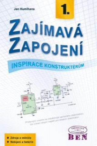 Kniha Zajímavá zapojení - inspirace konstruktérům - 1. díl  Zdroje a měniče, nabíjení a baterie Humlhans Jan