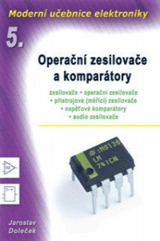 Carte Moderní učebnice elektroniky - 5. díl  Operační zesilovače a komparátory Doleček Jaroslav