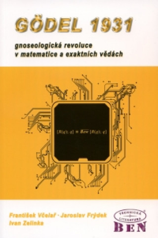 Książka Godel 1931 gnoseologická revoluce v matematice a exaktnich vědách František Včelař