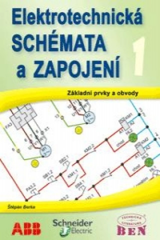 Книга Elektrotechnická schémata a zapojení 1  základní prvky a obvody, elektrotechnické značky Štěpán Berka