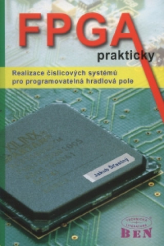 Book FPGA prakticky Realizace číslicových systémů pro programovatelná hradlová pole Jakub Šťastný