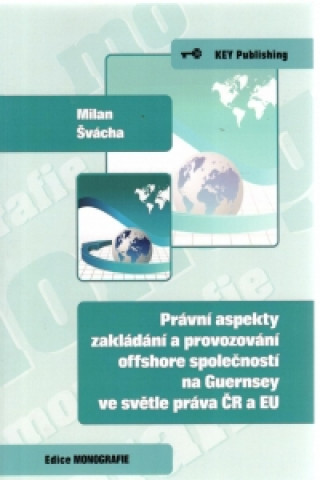 Książka Právní aspekty zakládání a provozování offshore společností na Guernsey ve světle práva ČR a EU Milan Švácha