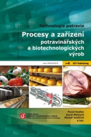 Kniha Procesy a zařízení potravinářských a biotechnologických výrob Pavel Kadlec a kol.