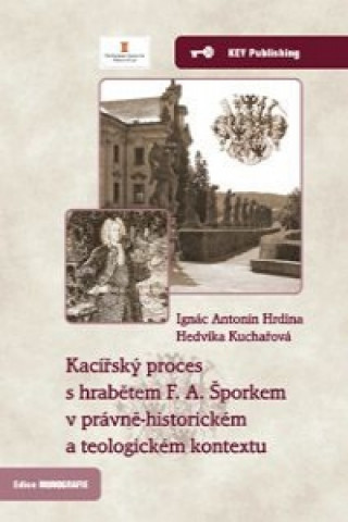 Kniha Kacířský proces s hrabětem F. A. Šporkem Antonín Ignác Hrdina