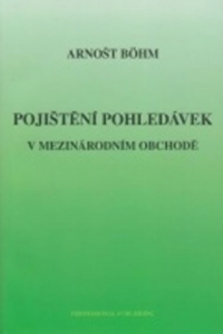 Kniha Pojištění pohledávek v mezinárodním obchodě Arnošt Böhm