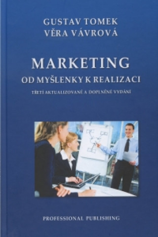 Книга Marketing od myšlenky k realizaci Třetí přepracované a doplněné vydání Gustav Tomek