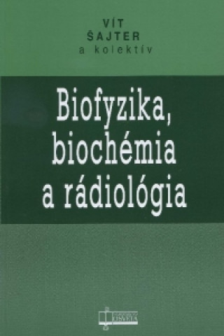 Kniha Biofyzika, biochémia a rádiológia Vít Šajter a kolektív