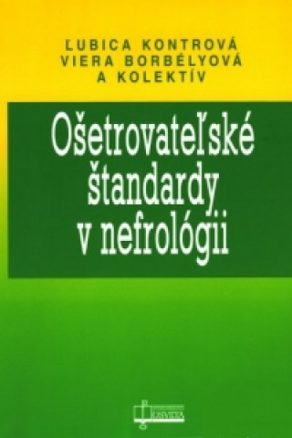 Kniha Ošetrovateľské štandardy v nefrológii Ľubica Kontrová