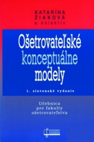 Book Ošetrovateľské konceptuálne modely Katarína Žiaková a kol.
