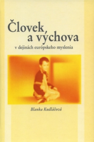 Książka Človek a výchova v dejinách európskeho myslenia Blanka Kudláčová