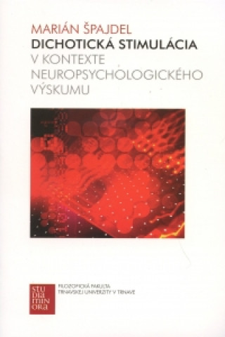 Kniha Dichotická stimulácia v kontexte neuropsychologického výskumu Špajdel Marián