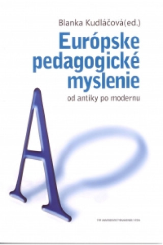 Kniha Európske pedagogické myslenie od antiky po modernu Blanka Kudláčová