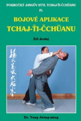 Knjiga Bojové aplikace taichi 2 / Pokr. Jangův styl IV Yang Jwing-ming
