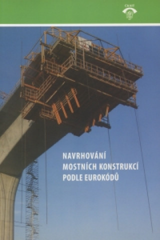 Carte Navrhování mostních konstrukcí podle eurokódů Příručka k ČSN EN 1991-1 až 1991-7, 1991-2, 1993-2, 1994-2, 1992-2 collegium