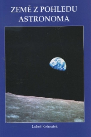 Könyv Země z pohledu astronoma Luboš Kohoutek
