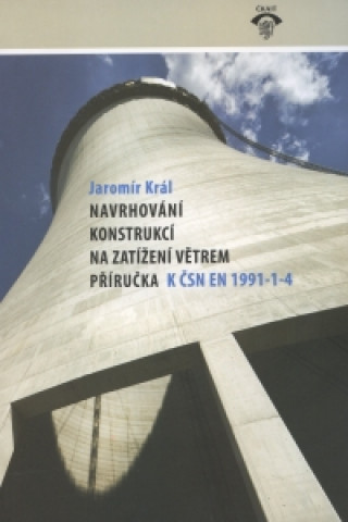 Book Navrhování konstrukcí na zatížení větrem. Příručka k ČSN EN 1991-1-4 Jaromír Král