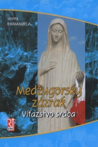 Książka Medžugorský zázrak víťazstvo srdca sestra Emmanuela