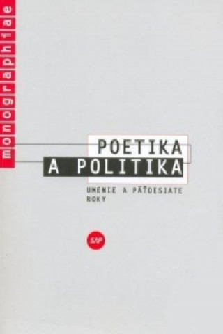 Kniha Poetika a politika. Umenie a päťdesiate roky Jelena Paštéková