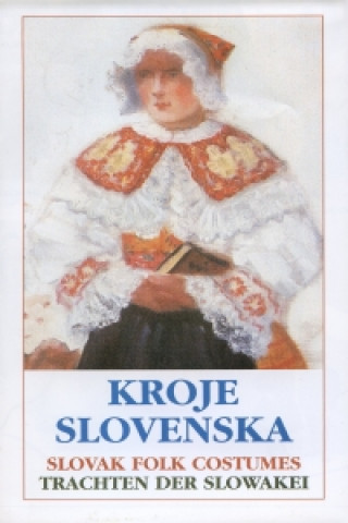 Книга Kroje Slovenska/Slovak Folk Costumes/Trachten Der Slowakei 