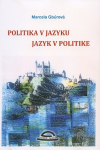 Buch Politika v jazyku, jazyk v politike Marcela Gbúrová