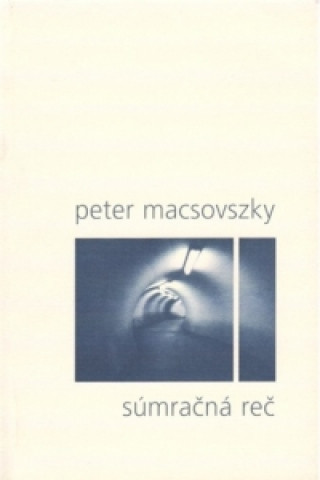 Книга Súmračná reč Peter Macsovszky