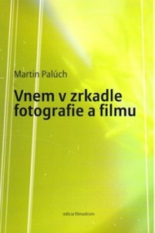 Kniha Vnem v zrkadle fotografie a filmu Martin Palúch