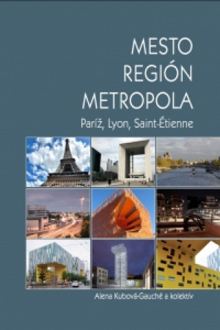 Kniha Mesto - Región - Metropola Alena Kubová-Gauché a kolektív